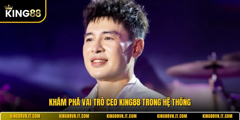 Khám phá vai trò CEO KING88 trong hệ thống