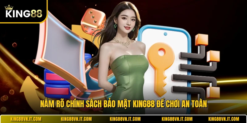 Nắm rõ chính sách bảo mật KING88 để chơi an toàn