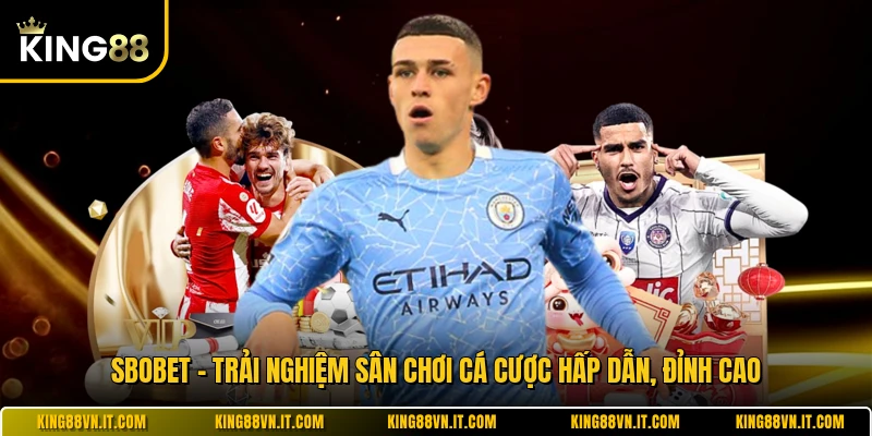 SBOBET - Trải Nghiệm Sân Chơi Cá Cược Hấp Dẫn, Đỉnh Cao
